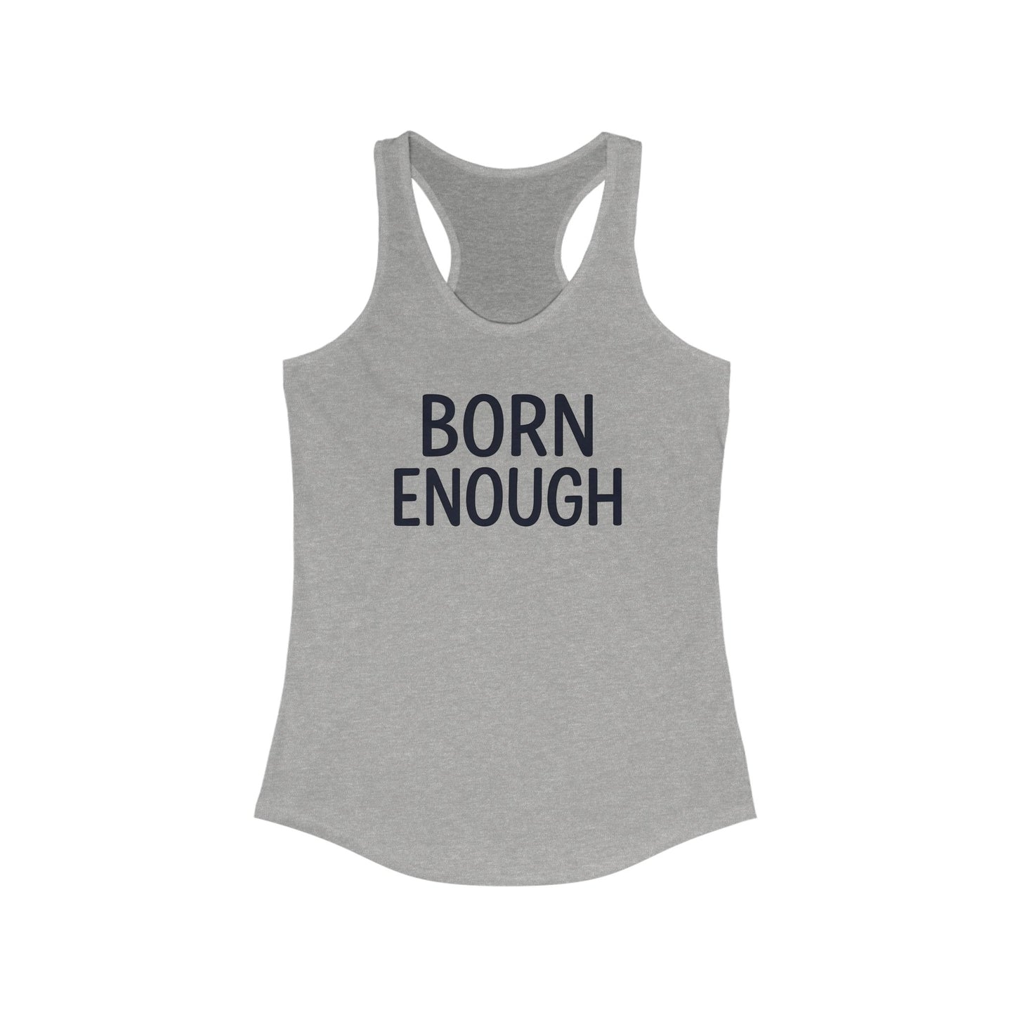 Born Enough Women's Racerback Tank - Empowering Casual Wear
