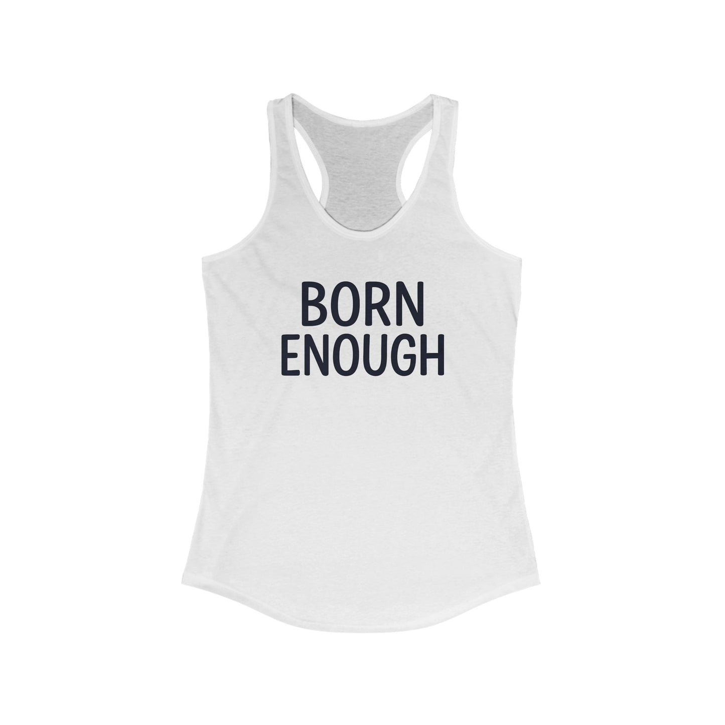 Born Enough Women's Racerback Tank - Empowering Casual Wear