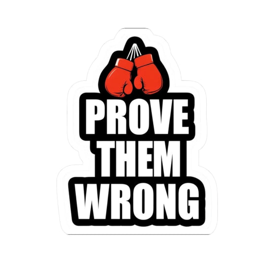 Motivational Kiss-Cut Stickers - Prove Them Wrong, Inspiring Decor, Gift for Athletes, Laptop Stickers, Gym Motivation