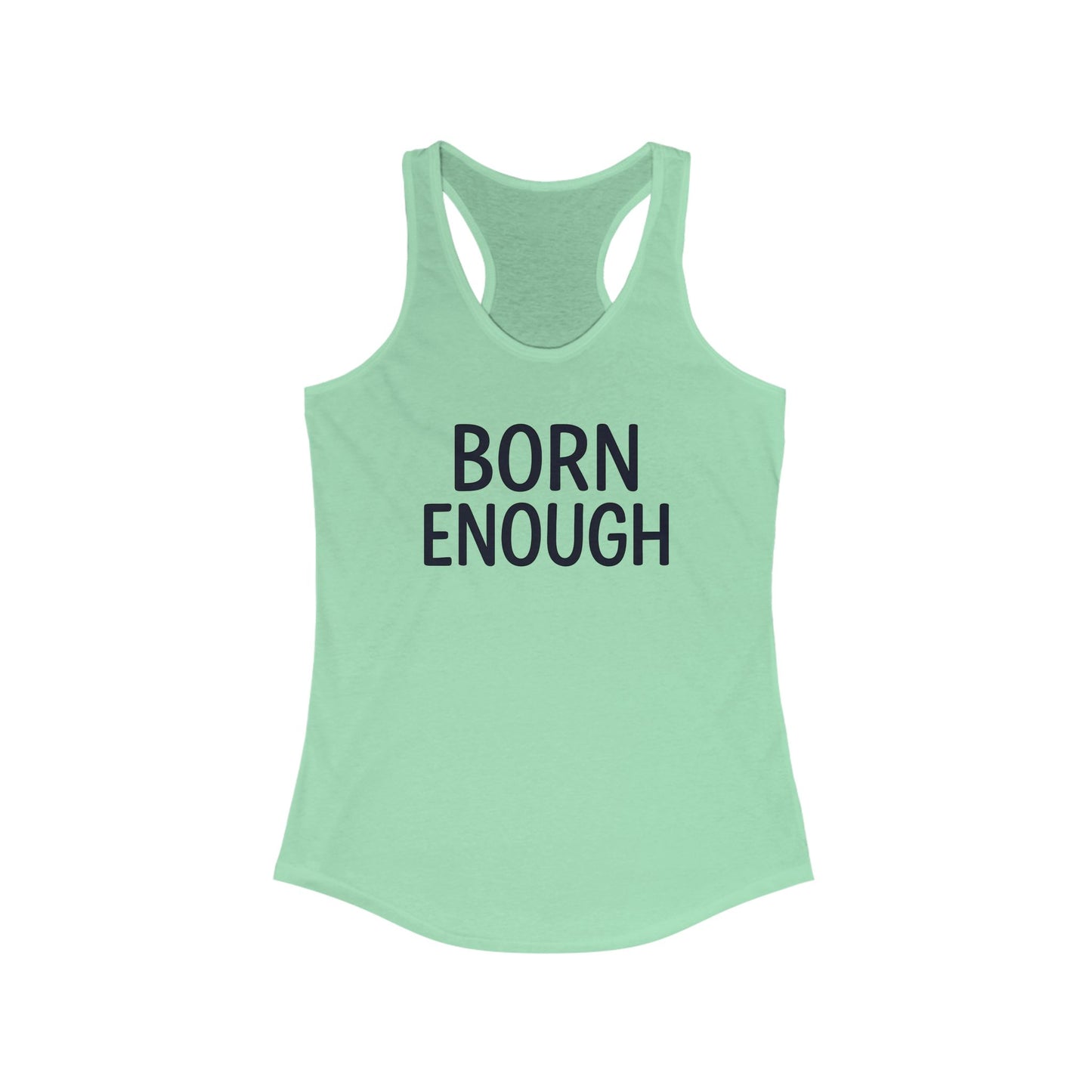 Born Enough Women's Racerback Tank - Empowering Casual Wear