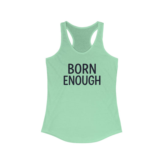 Born Enough Women's Racerback Tank - Empowering Casual Wear