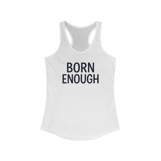 Born Enough Women's Racerback Tank - Empowering Casual Wear