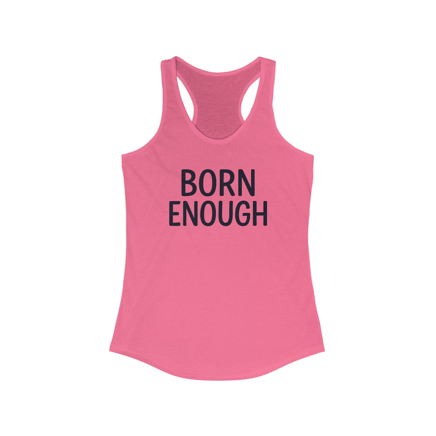 Born Enough Women's Racerback Tank - Empowering Casual Wear