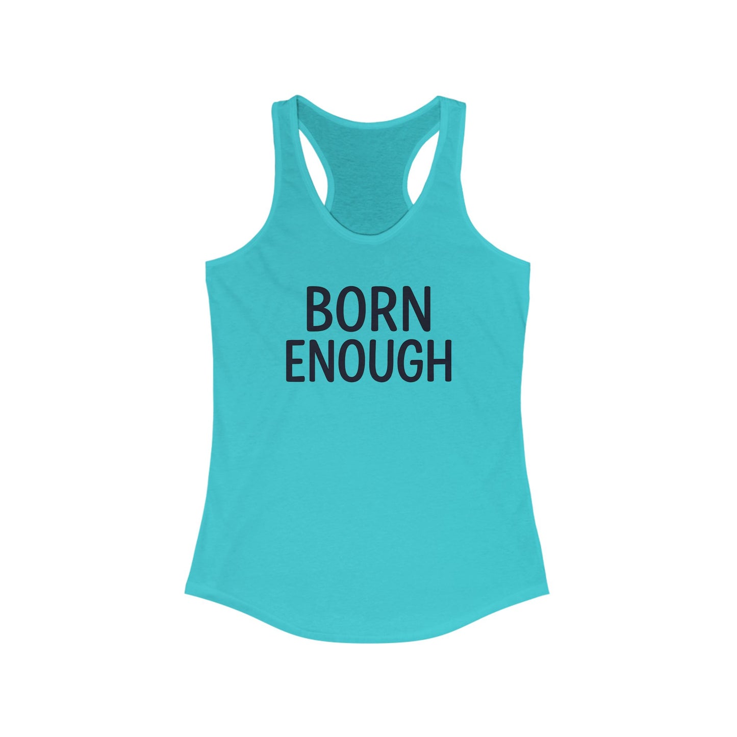 Born Enough Women's Racerback Tank - Empowering Casual Wear