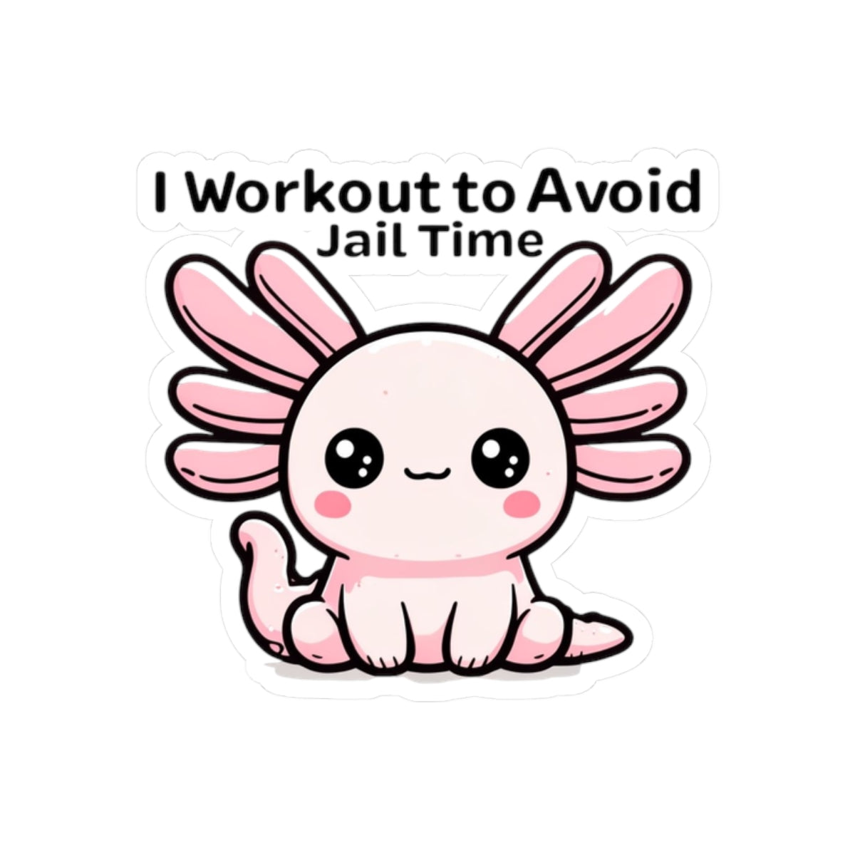 Cute Axolotl Workout Sticker, Funny Gym Decor, Cute Gift for Friends, Quirky Exercise Motivation, Laptop Decals, Hobby Enthusiasts