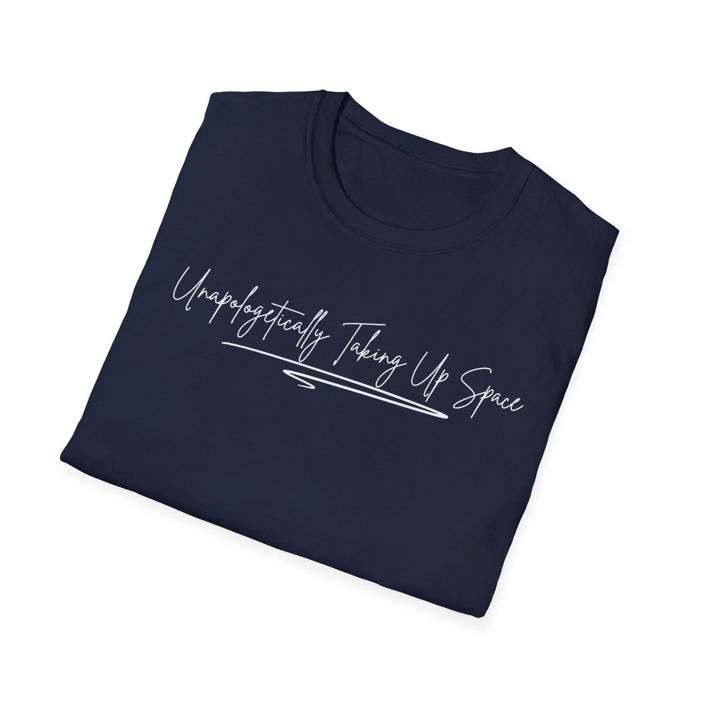 Unisex Softstyle T-Shirt - "Unapologetically Taking Up Space" | Casual Wear, Self-Expression, Gift for Friends, Eco-Friendly Tee, Everyday